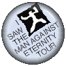 I saw the Man Against Eternity Tour free button