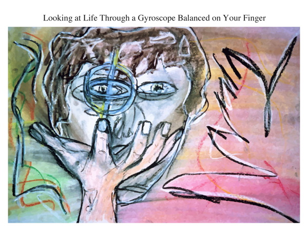 Looking at Life Through a Gyroscope Balanced on Your Finger