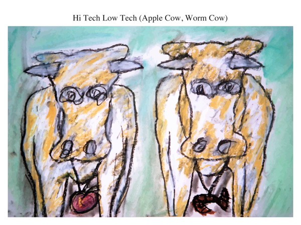 Hi Tech Low Tech (Apple Cow, Worm Cow)