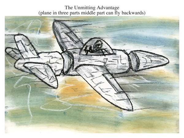 The Unmitting Advantage (plane in three parts middle part can fly backwards)