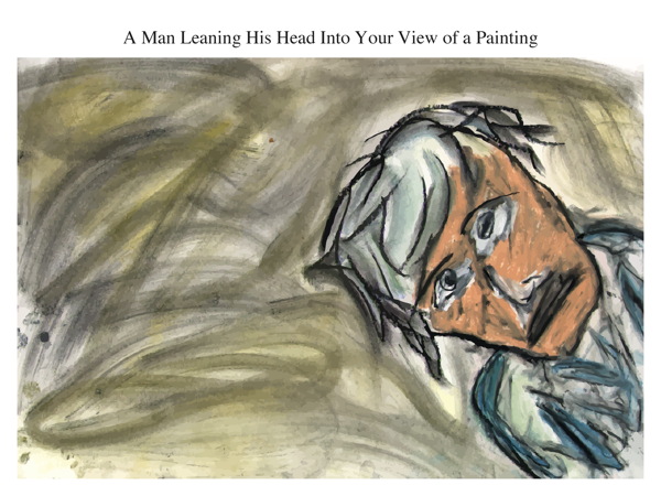 A Man Leaning His Head Into Your View of a Painting