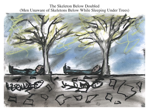 The Skeleton Below Doubled (Men Unaware of Skeletons Below While Sleeping Under Trees)