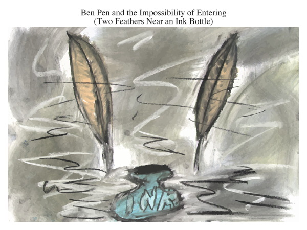 Ben Pen and the Impossibility of Entering (Two Feathers Near an Ink Bottle)