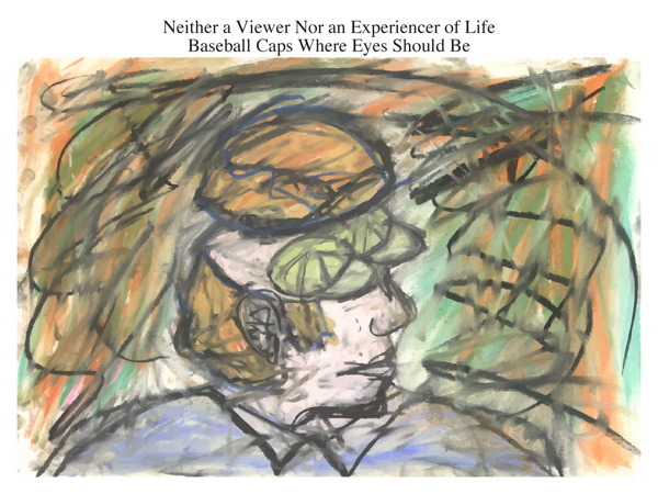 Neither a Viewer Nor an Experiencer of Life Baseball Caps Where Eyes Should Be