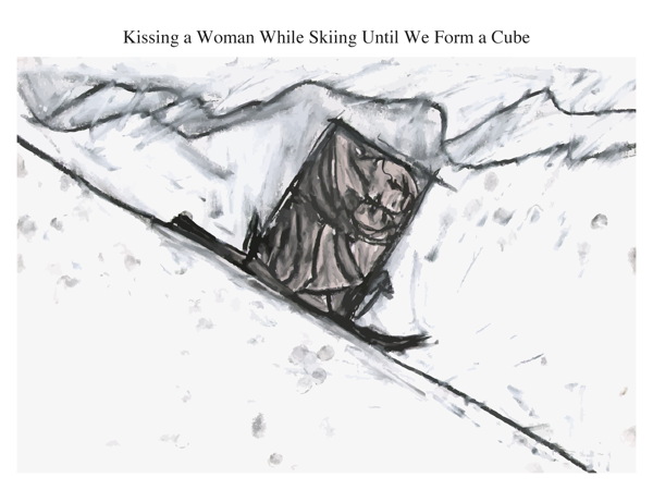 Kissing a Woman While Skiing Until We Form a Cube