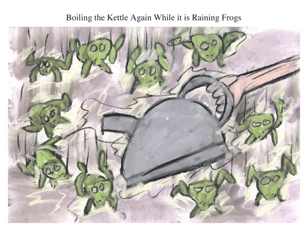 Boiling the Kettle Again While it is Raining Frogs