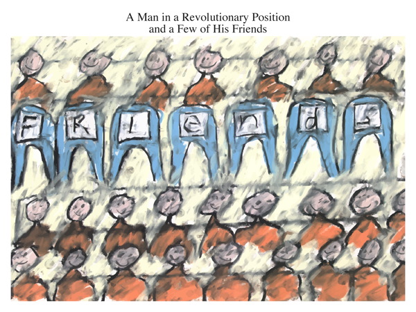 A Man in a Revolutionary Position and a Few of His Friends