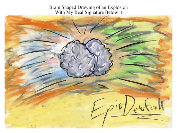 Brain Shaped Drawing of an Explosion With My Real Signature Below it