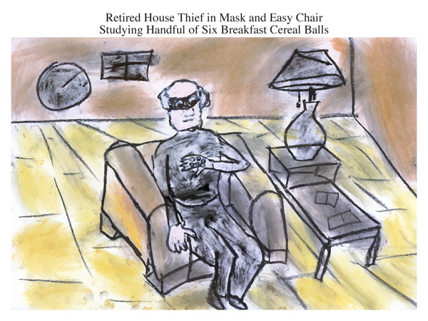 Retired House Thief in Mask and Easy Chair Studying Handful of Six Breakfast Cereal Balls
