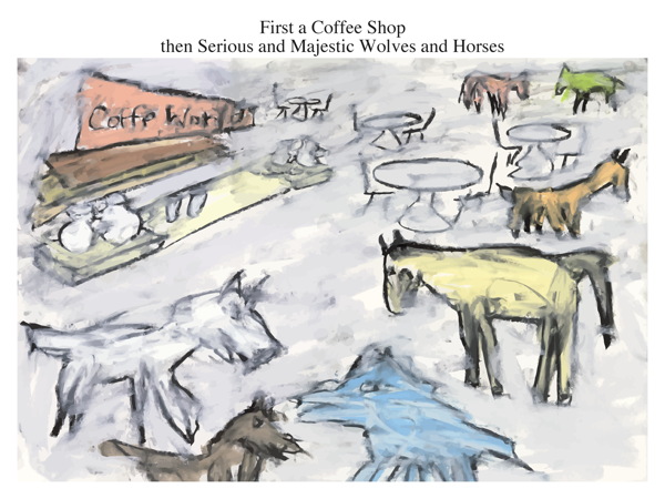 First a Coffee Shop then Serious and Majestic Wolves and Horses