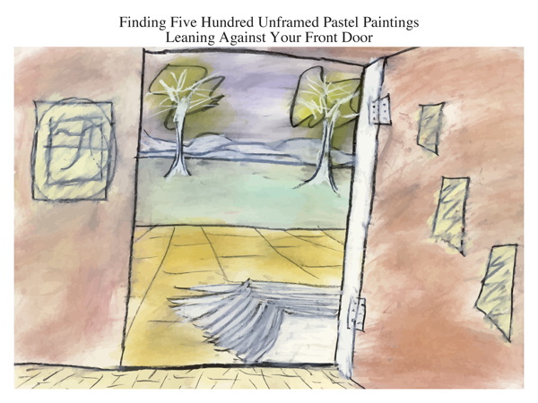Finding Five Hundred Unframed Pastel Paintings Leaning Against Your Front Door