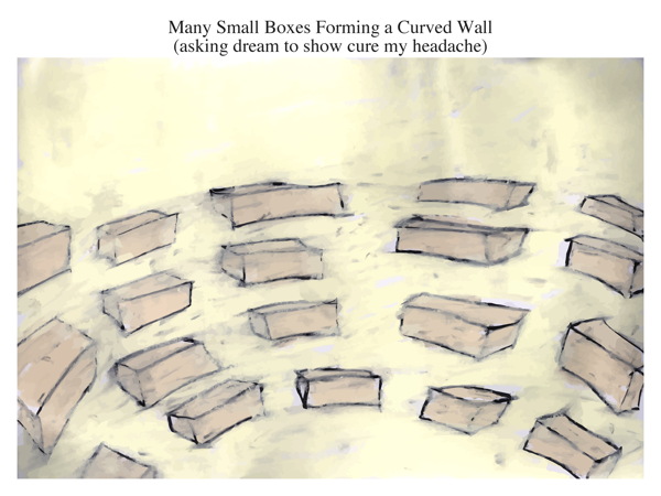 Many Small Boxes Forming a Curved Wall (asking dream to show cure my headache)