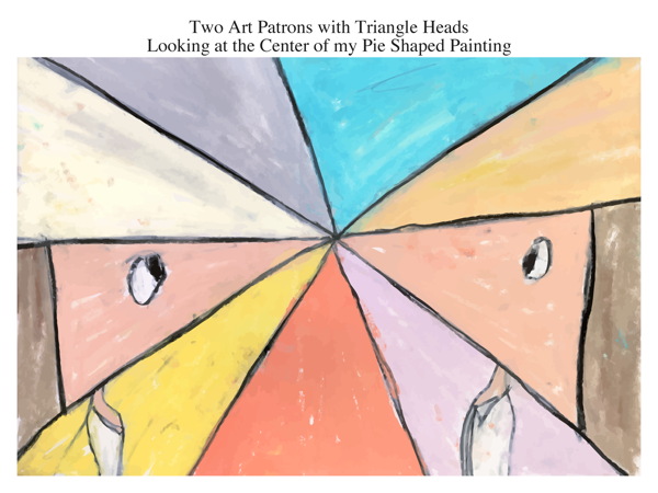 Two Art Patrons with Triangle Heads Looking at the Center of my Pie Shaped Painting