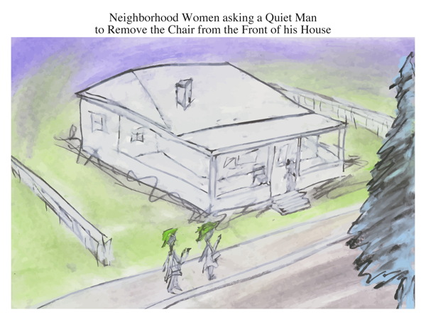 Neighborhood Women asking a Quiet Man to Remove the Chair from the Front of his House