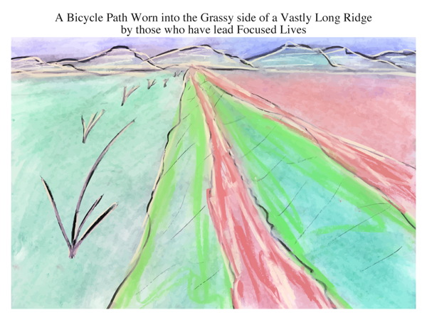 A Bicycle Path Worn into the Grassy side of a Vastly Long Ridge by those who have lead Focused Lives