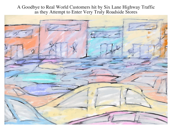 A Goodbye to Real World Customers hit by Six Lane Highway Traffic as they Attempt to Enter Very Truly Roadside Stores