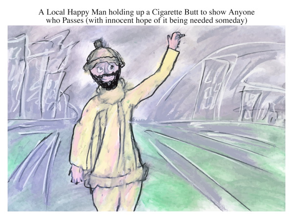 A Local Happy Man holding up a Cigarette Butt to show Anyone who Passes (with innocent hope of it being needed someday)