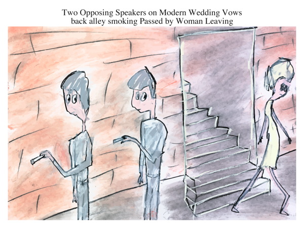 Two Opposing Speakers on Modern Wedding Vows back alley smoking Passed by Woman Leaving