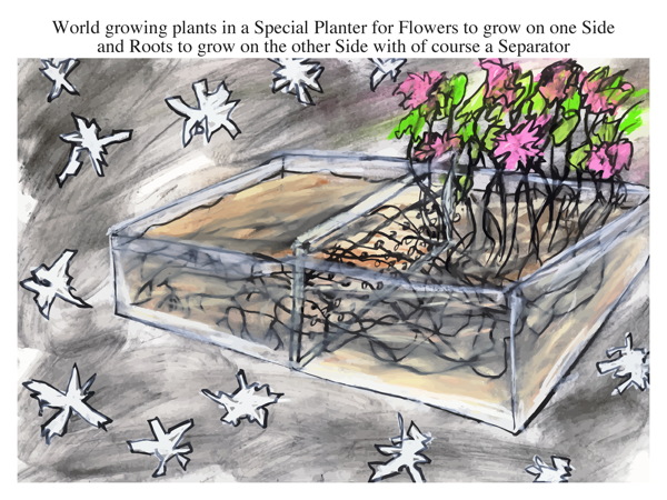 World growing plants in a Special Planter for Flowers to grow on one Side and Roots to grow on the other Side with of course a Separator