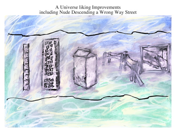 A Universe liking Improvements including Nude Descending a Wrong Way Street