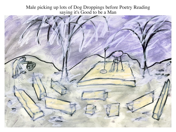 Male picking up lots of Dog Droppings before Poetry Reading saying it's Good to be a Man