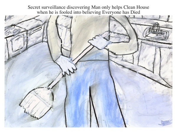 Secret surveillancediscovering Man only helps Clean House when he is fooled into believing Everyone has Died