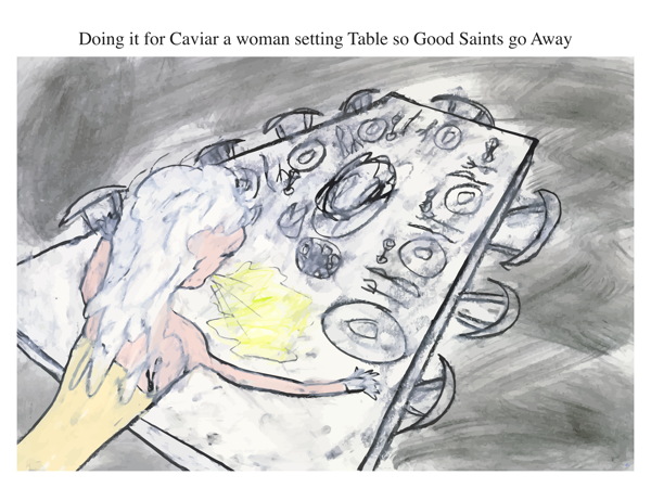 Doing it for Caviar a woman setting Table so Good Saints go Away