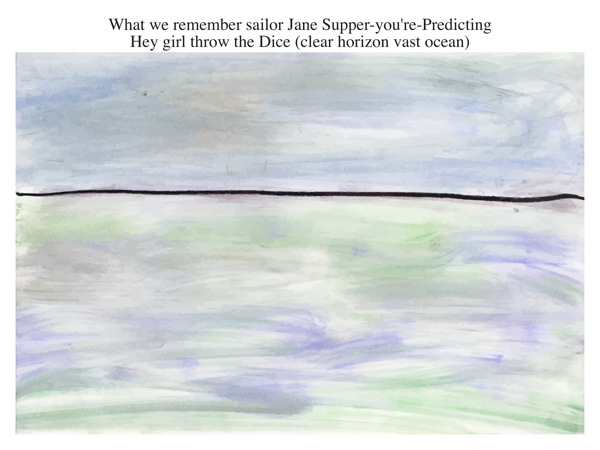 What we remember sailor Jane Supper-you're-Predicting Hey girl throw the Dice (clear horizon vast ocean)