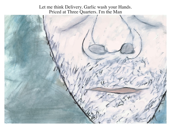Let me think Delivery. Garlic wash your Hands. Priced at Three Quarters. I'm the Man