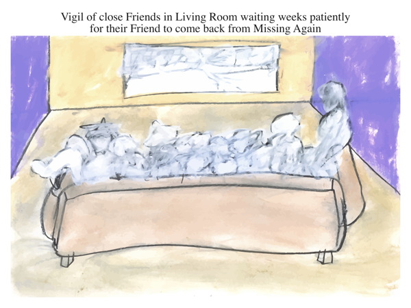 Vigil of close Friends in Living Room waiting weeks patiently for their Friend to come back from Missing Again