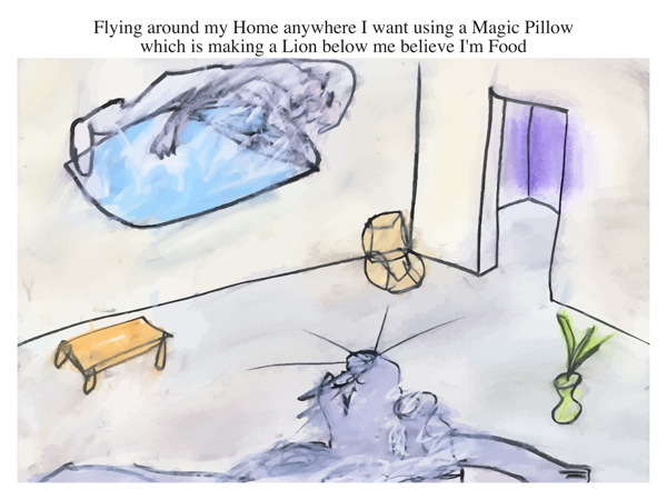 Flying around my Home anywhere I want using a Magic Pillow which is making a Lion below me believe I'm Food