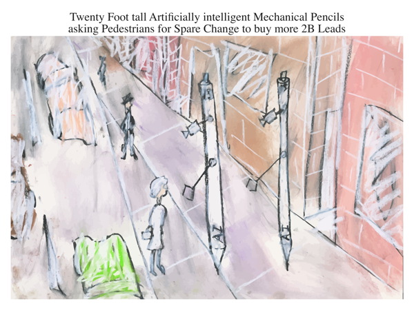 Twenty Foot tall Artificially intelligent Mechanical Pencils asking Pedestrians for Spare Change to buy more 2B Leads