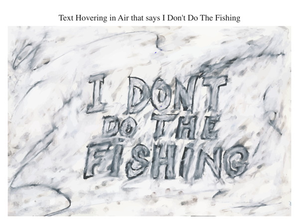 Text Hovering in Air that says I Don't Do The Fishing