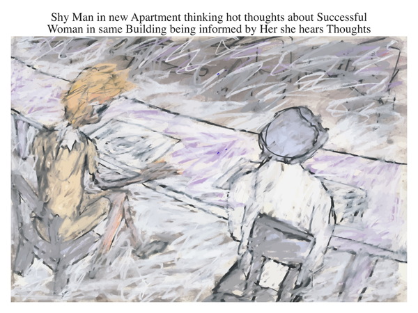 Shy Man in new Apartment thinking hot thoughts about Successful Woman in same Building being informed by Her she hears Thoughts