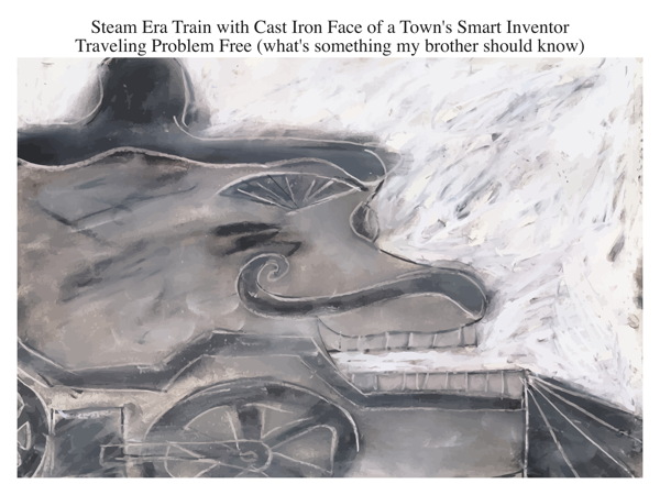 Steam Era Train with Cast Iron Face of a Town's Smart Inventor Traveling Problem Free (what's something my brother should know)