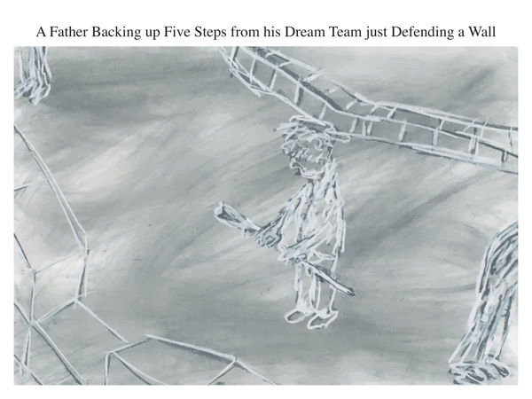 A Father Backing up Five Steps from his Dream Team just Defending a Wall