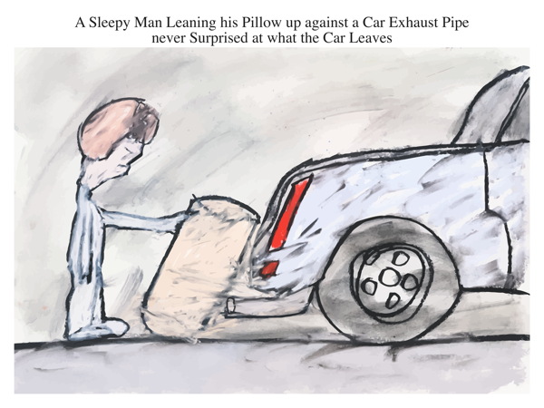 A Sleepy Man Leaning his Pillow up against a Car Exhaust Pipe never Surprised at what the Car Leaves