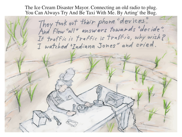 The Ice Cream Disaster Mayor. Connecting an old radio to plug. You Can Always Try And Be Taxi With Me. By Arting' the Bug.