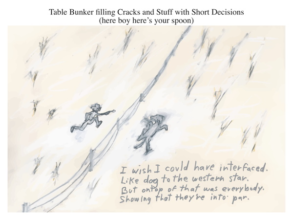 Table Bunker filling Cracks and Stuff with Short Decisions (here boy here's your spoon)