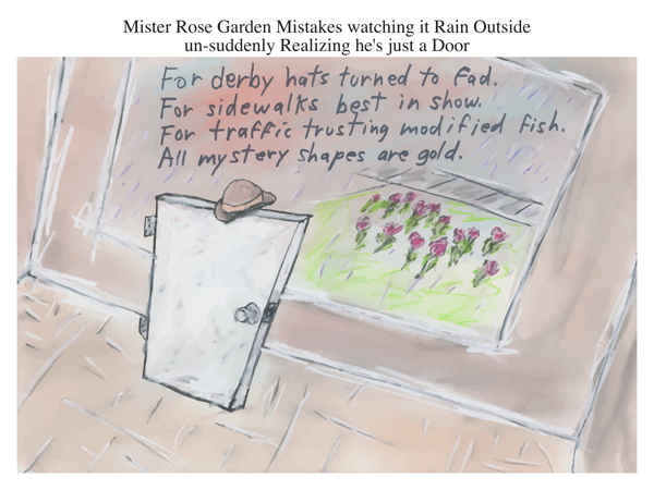 Mister Rose Garden Mistakes watching it Rain Outside un-suddenly Realizing he's just a Door