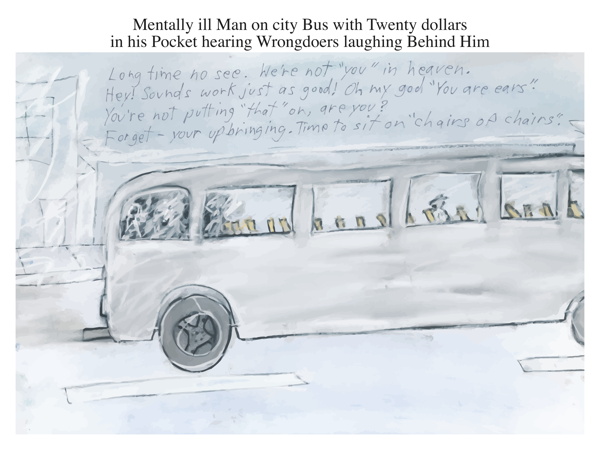 Mentally ill Man on city Bus with Twenty dollars in his Pocket hearing Wrongdoers laughing Behind Him