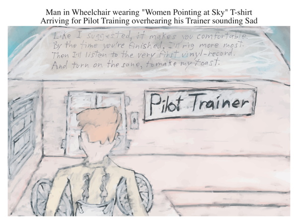 Man in Wheelchair wearing Women Pointing at Sky T-shirt Arriving for Pilot Training overhearing his Trainer sounding Sad