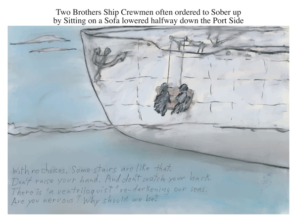 Two Brothers Ship Crewmen often ordered to Sober up by Sitting on a Sofa lowered halfway down the Port Side