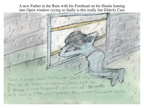 A new Father in the Rain with his Forehead on his Hands leaning into Open window crying so Sadly is this really fair Elderly Care