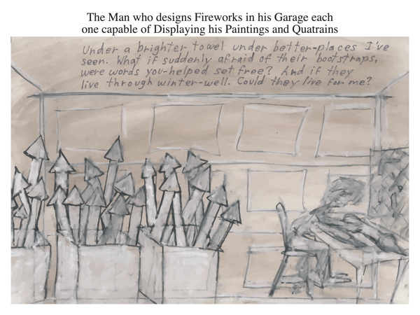 The Man who designs Fireworks in his Garage each one capable of Displaying his Paintings and Quatrains