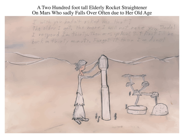 A Two Hundred foot tall Elderly Rocket Straightener On Mars Who sadly Falls Over Often due to Her Old Age)