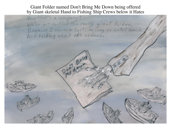 Giant Folder named Don't Bring Me Down being offered by Giant skeletal Hand to Fishing Ship Crews below it Hates