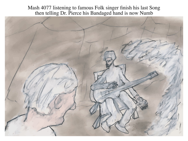 Mash 4077 listening to famous Folk singer finish his last Song then telling Dr. Pierce his Bandaged hand is now Numb