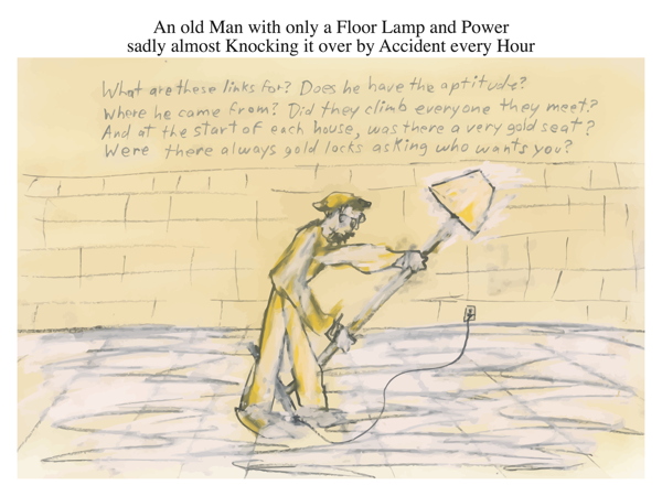 An old Man with only a Floor Lamp and Power sadly almost Knocking it over by Accident every Hour
