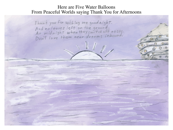 Here are Five Water Balloons From Peaceful Worlds saying Thank You for Afternoons